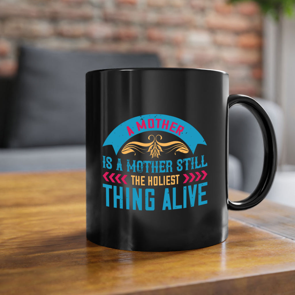 a mother is a mother still the holiest thing alive 247#- mom-Mug / Coffee Cup
