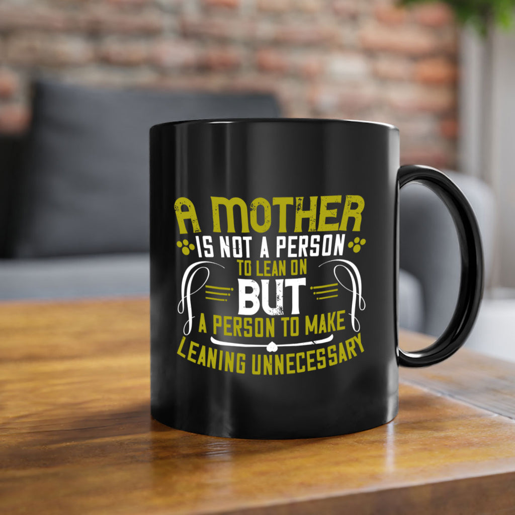 a mother is not a person to lean on 244#- mom-Mug / Coffee Cup