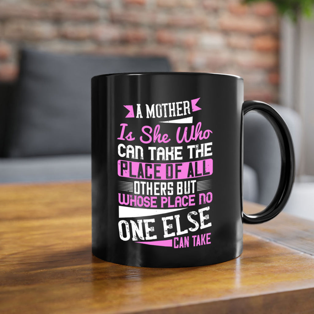 a mother is she who can take the place of all others but whose place no one else can take 243#- mom-Mug / Coffee Cup