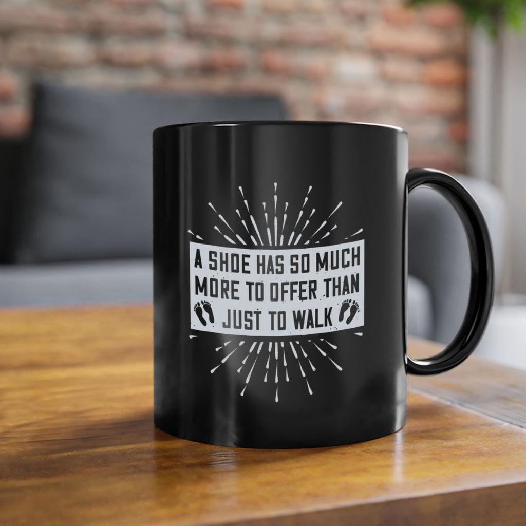 a shoe has so much more to offer than just to walk 97#- walking-Mug / Coffee Cup