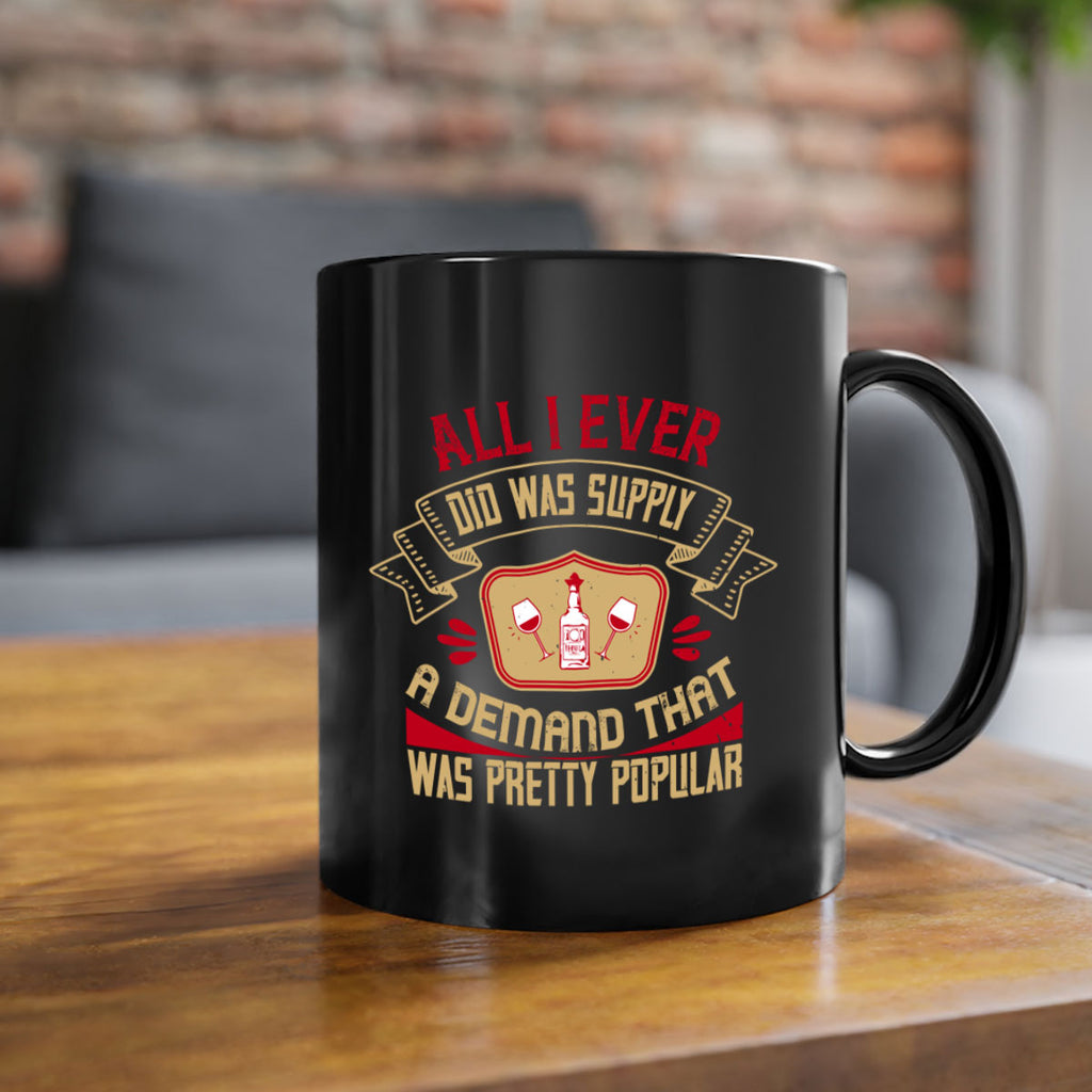 all i ever did was supply a demand that was pretty popular 45#- drinking-Mug / Coffee Cup