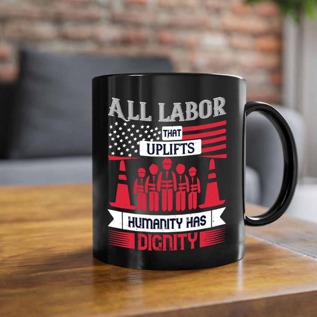 all labor that uplifts humanity has dignity 46#- labor day-Mug / Coffee Cup