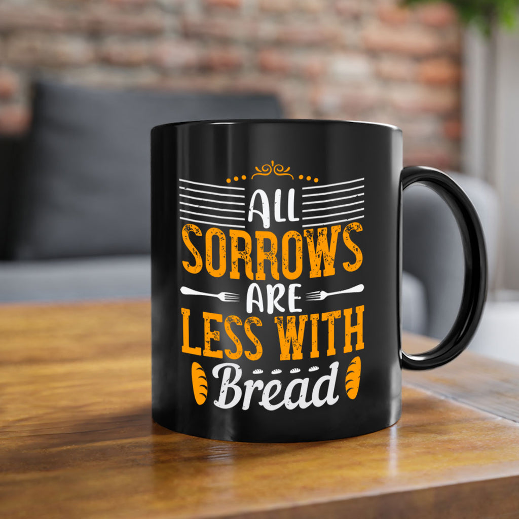 all sorrows are less with bread 28#- cooking-Mug / Coffee Cup