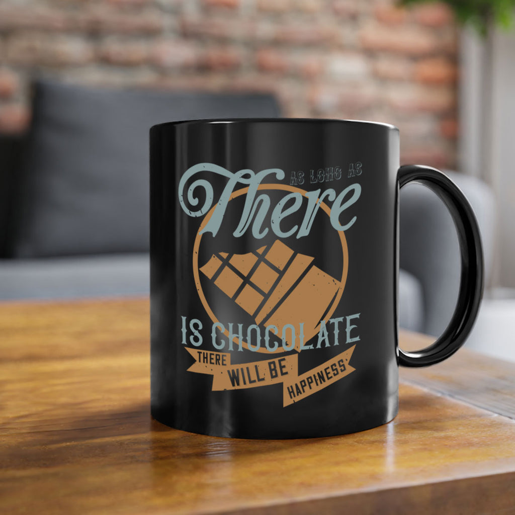 as long as there is chocolate there will be happiness 4#- chocolate-Mug / Coffee Cup