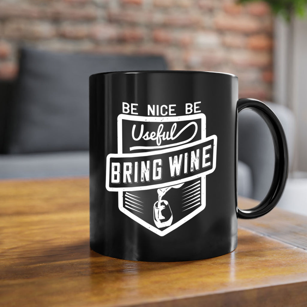be nice be useful bring wine 101#- wine-Mug / Coffee Cup