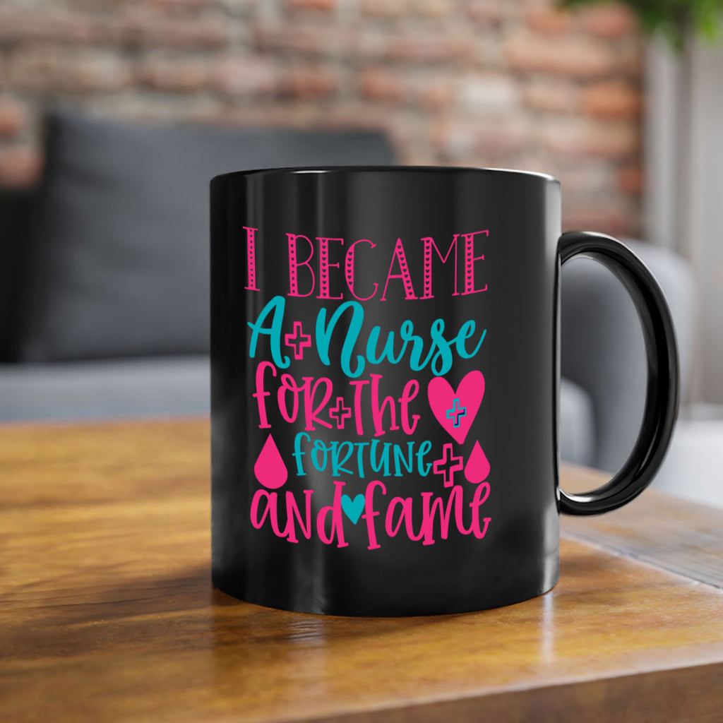 became a nurse for the fortune and fame Style 394#- nurse-Mug / Coffee Cup