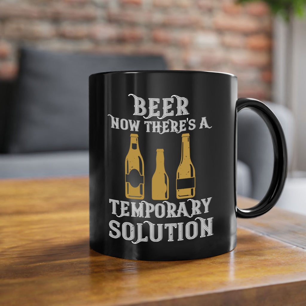 beer now theres a temporary solution 100#- beer-Mug / Coffee Cup