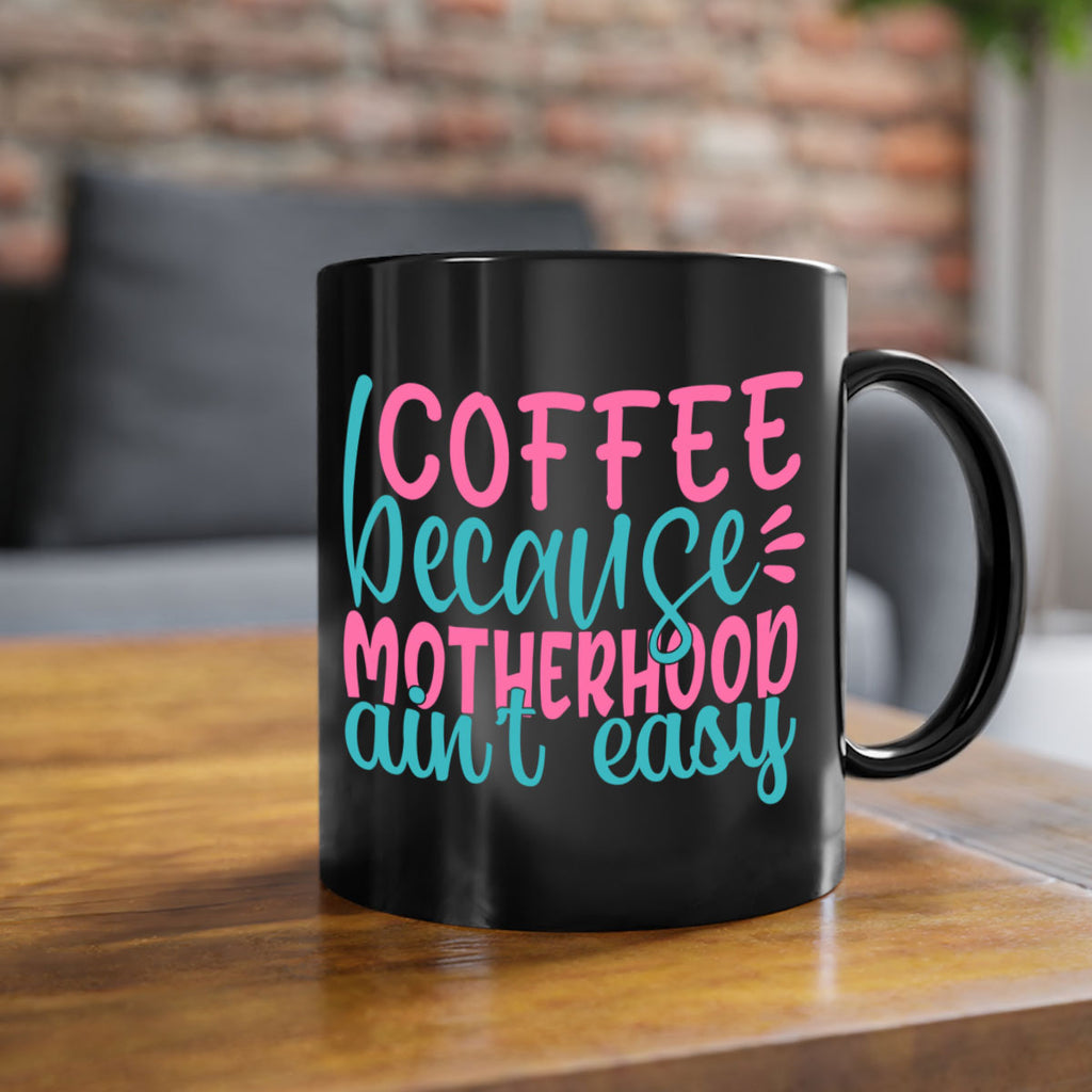 coffee becasue motherhood aint easy 249#- coffee-Mug / Coffee Cup