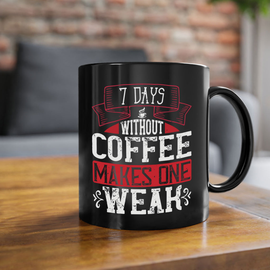 days without coffee makes one weak 284#- coffee-Mug / Coffee Cup