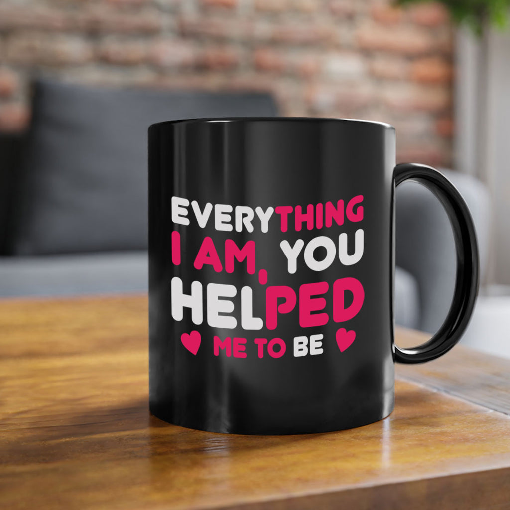 everything i am you helped me to be 187#- mom-Mug / Coffee Cup