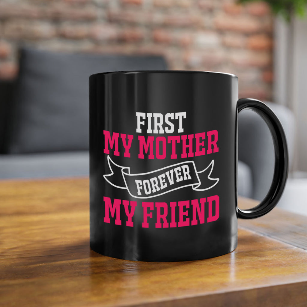 first my mother forever my friend 180#- mom-Mug / Coffee Cup