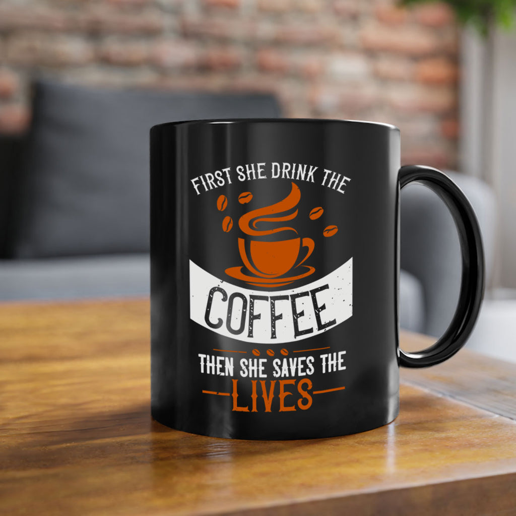 first she drink the coffee then she saves the lives 263#- coffee-Mug / Coffee Cup