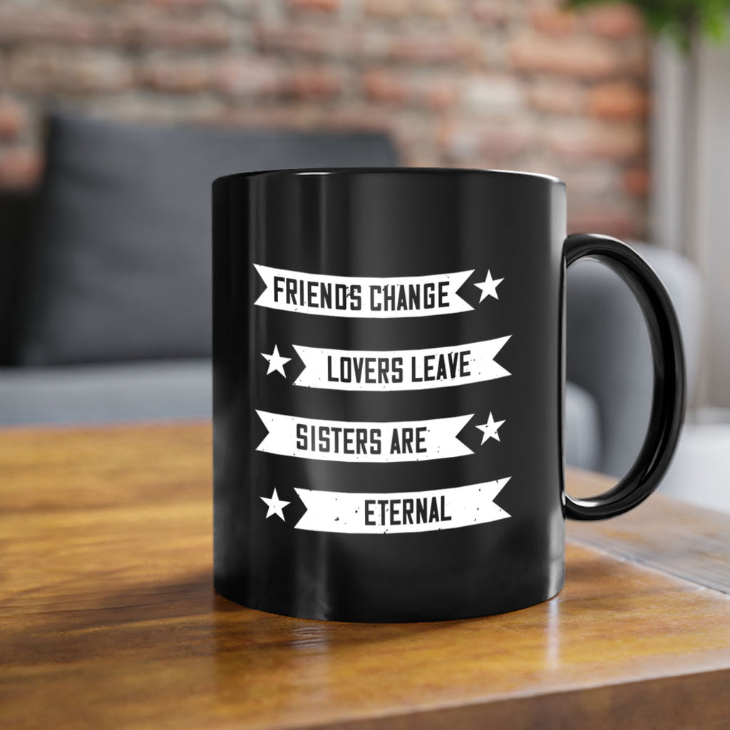 friends change lovers leave sisters are eternal 28#- sister-Mug / Coffee Cup