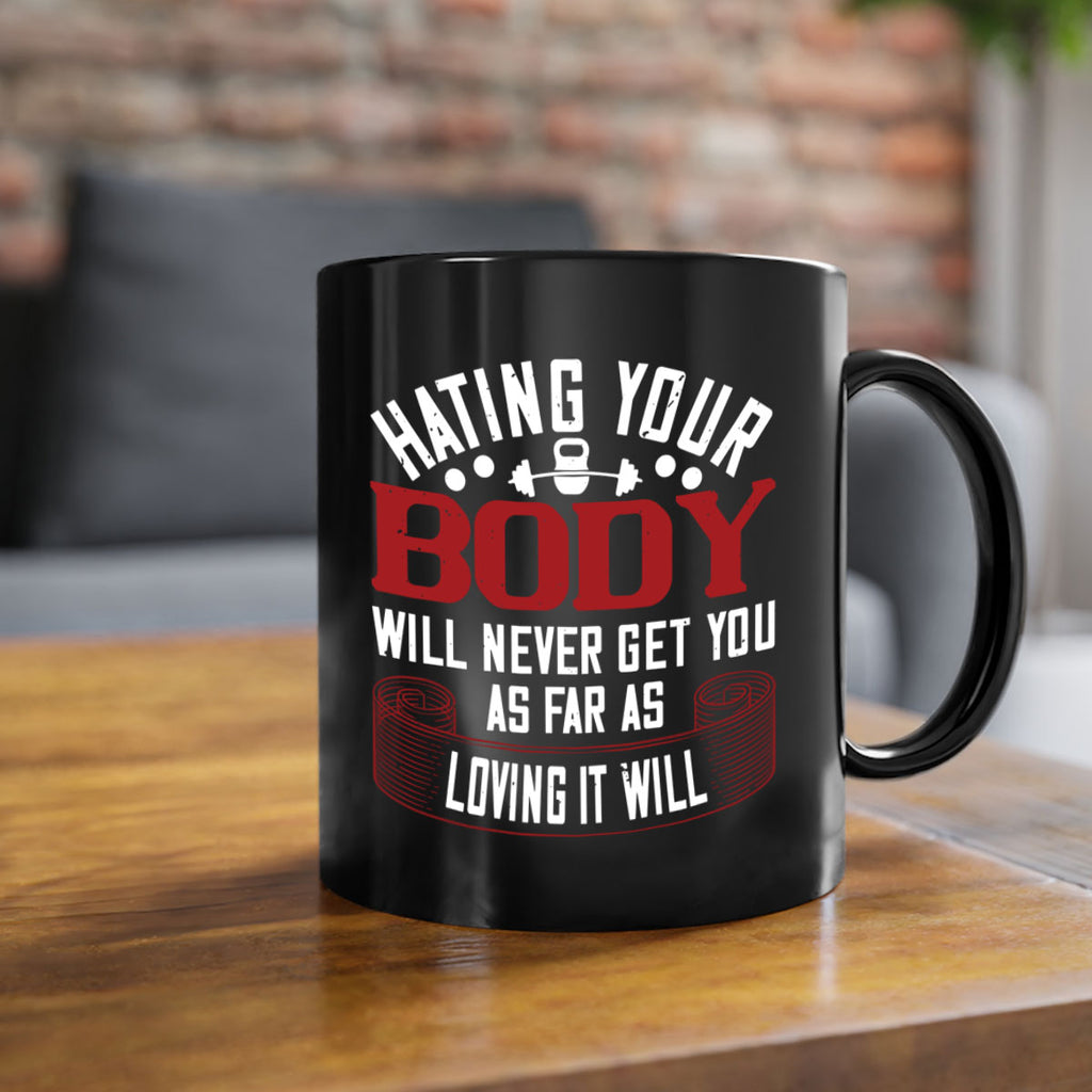 hating your body will naver get you as far as loving it will 93#- gym-Mug / Coffee Cup