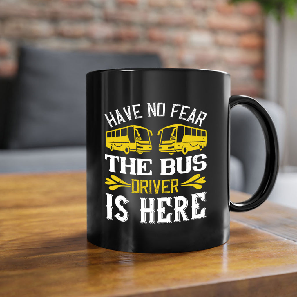 have no fear the bus driver is here Style 35#- bus driver-Mug / Coffee Cup