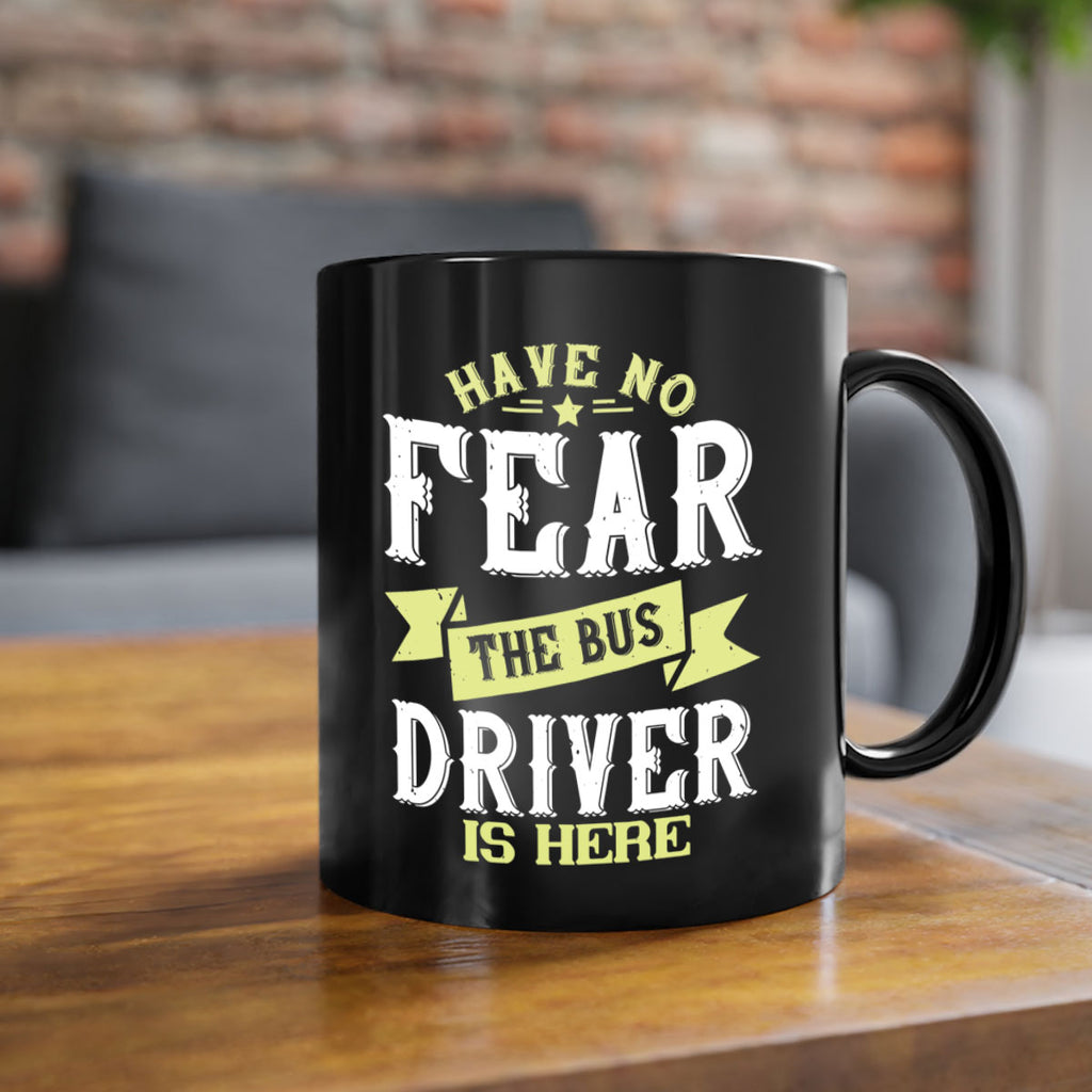 have no fear the bus driver is heree Style 34#- bus driver-Mug / Coffee Cup