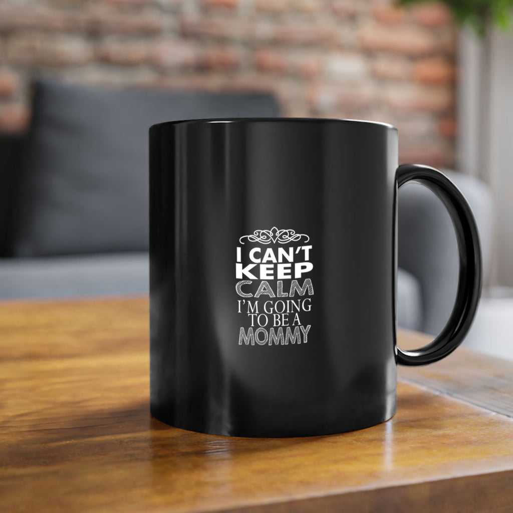i can not keep clam i am going to be a mommy 260#- mom-Mug / Coffee Cup