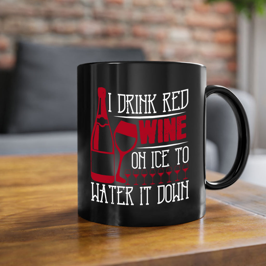 i drink red wine on ice to water it down 213#- wine-Mug / Coffee Cup