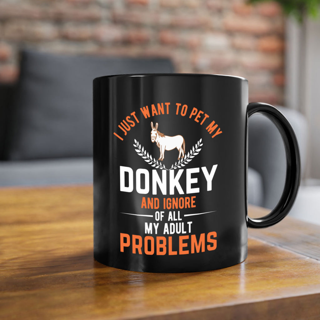 i just want to pet my donkey and ignore of all my adult problems Style 3#- Donkey-Mug / Coffee Cup