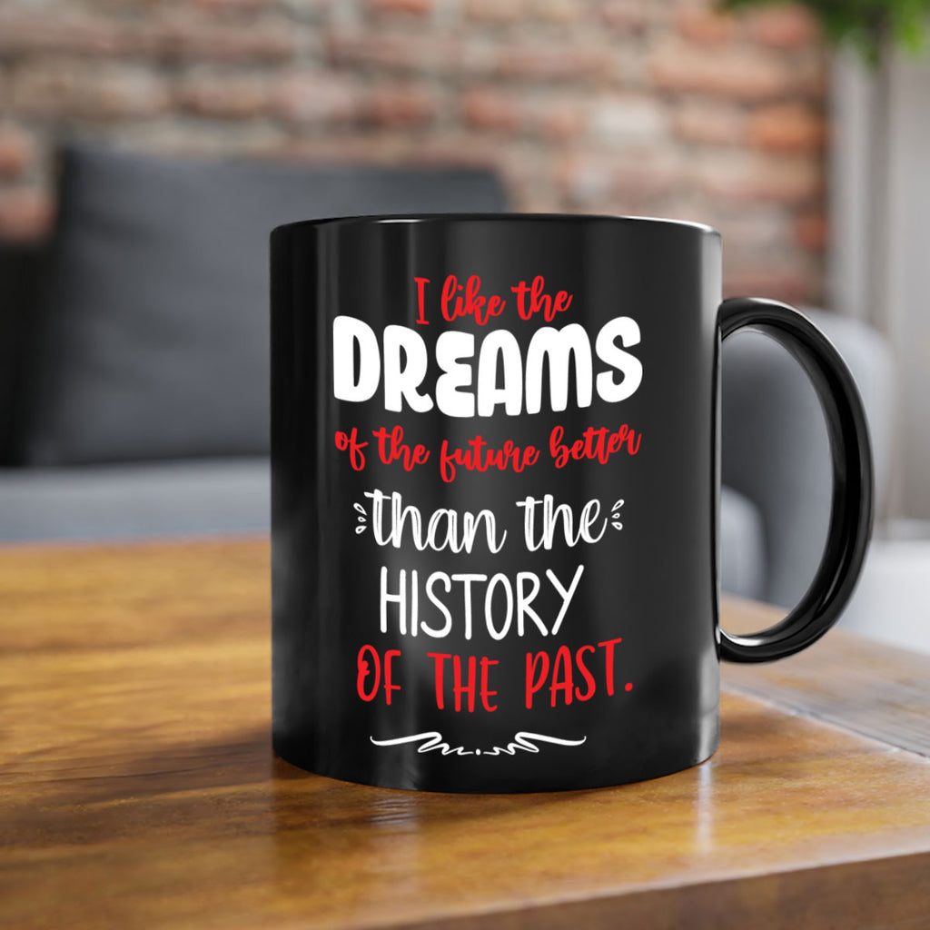 i like the dreams of the future better than the history of the past style 334#- christmas-Mug / Coffee Cup