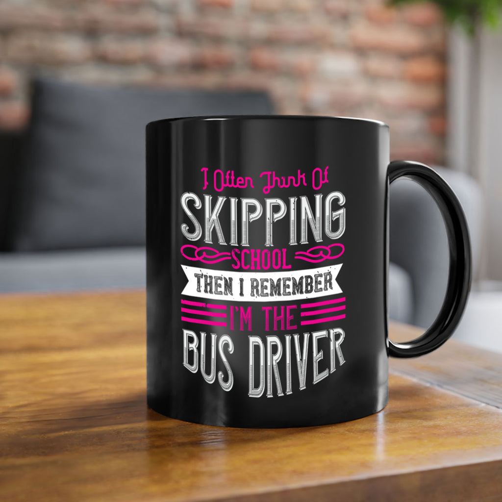 i often think of skipping school then i remember I’m the bus driver Style 27#- bus driver-Mug / Coffee Cup