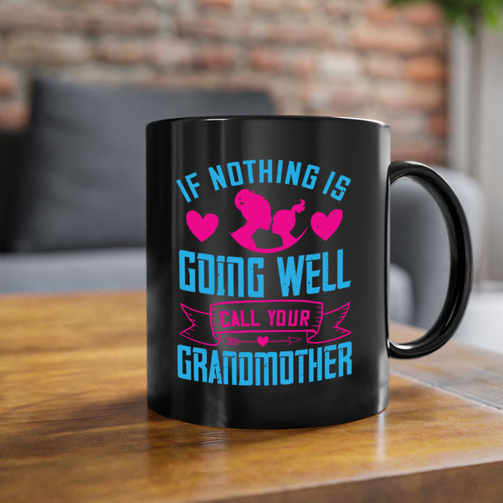 if nothing is going well call your grandmother 144#- mom-Mug / Coffee Cup