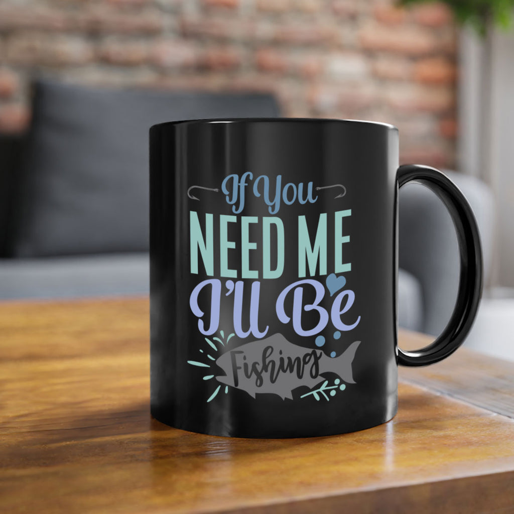 if you need me ill be fishing 209#- fishing-Mug / Coffee Cup