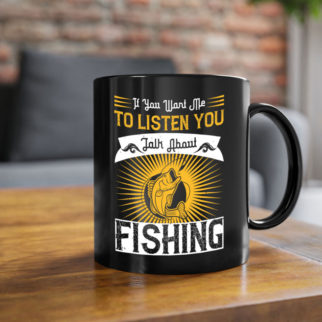 if you want me to listen you talk about fishing 253#- fishing-Mug / Coffee Cup
