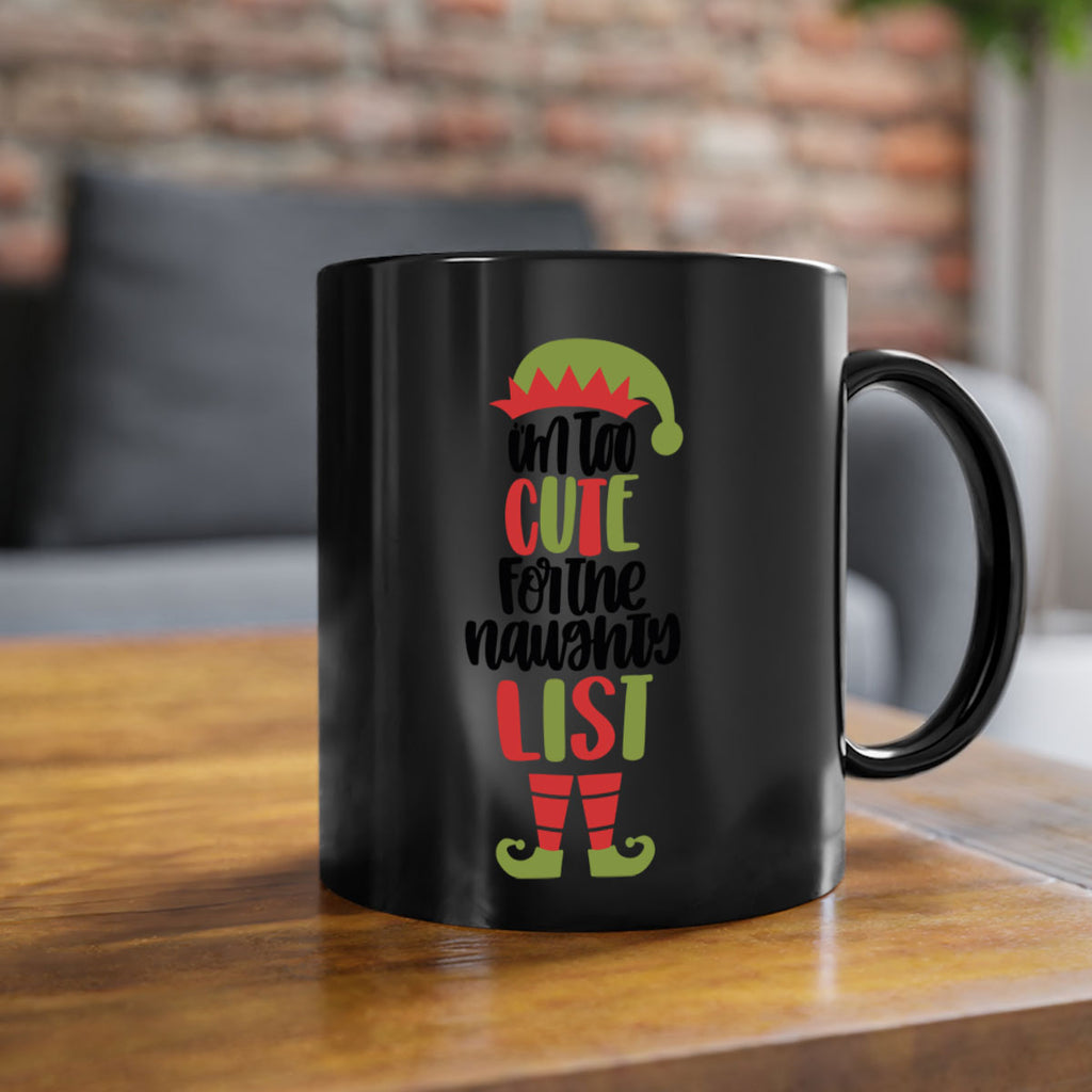 im too cute for the naughty list 126#- christmas-Mug / Coffee Cup
