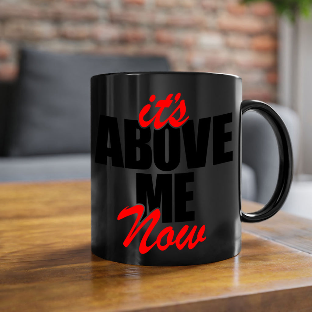 its above me now 106#- black words - phrases-Mug / Coffee Cup