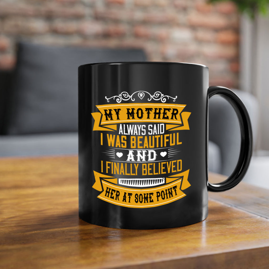 my mother always said i was beautiful 250#- mom-Mug / Coffee Cup