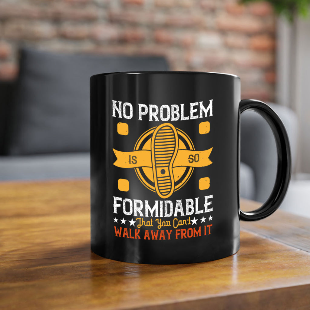 no problem is so formidable that you cant walk away from it 39#- walking-Mug / Coffee Cup
