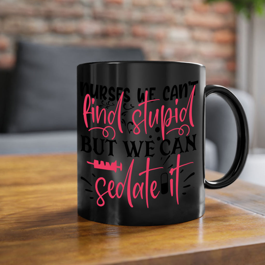 nurses we cant find stupid but we can sedate it Style 361#- nurse-Mug / Coffee Cup