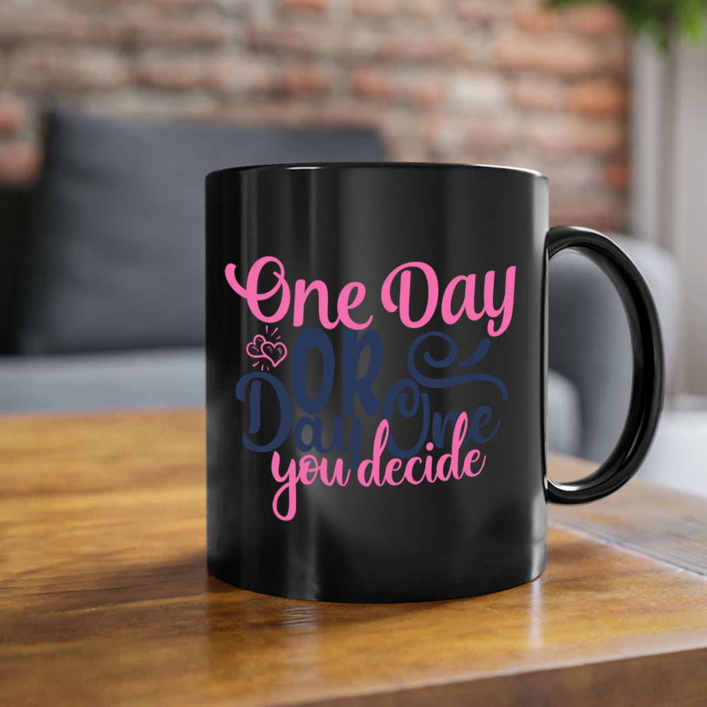 one day or day one you decide Style 80#- motivation-Mug / Coffee Cup
