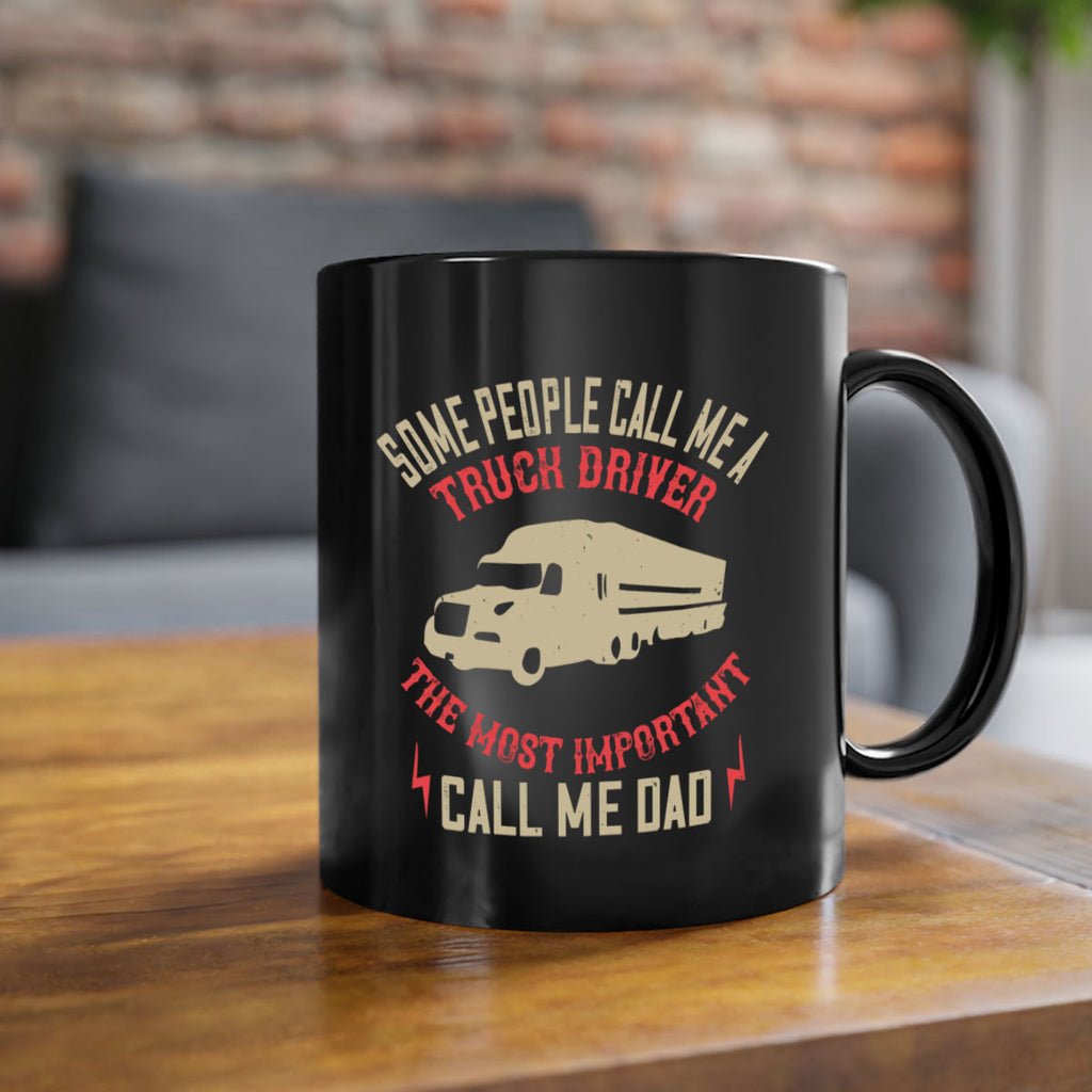some people call me a truck driver the most important call me dad Style 23#- truck driver-Mug / Coffee Cup