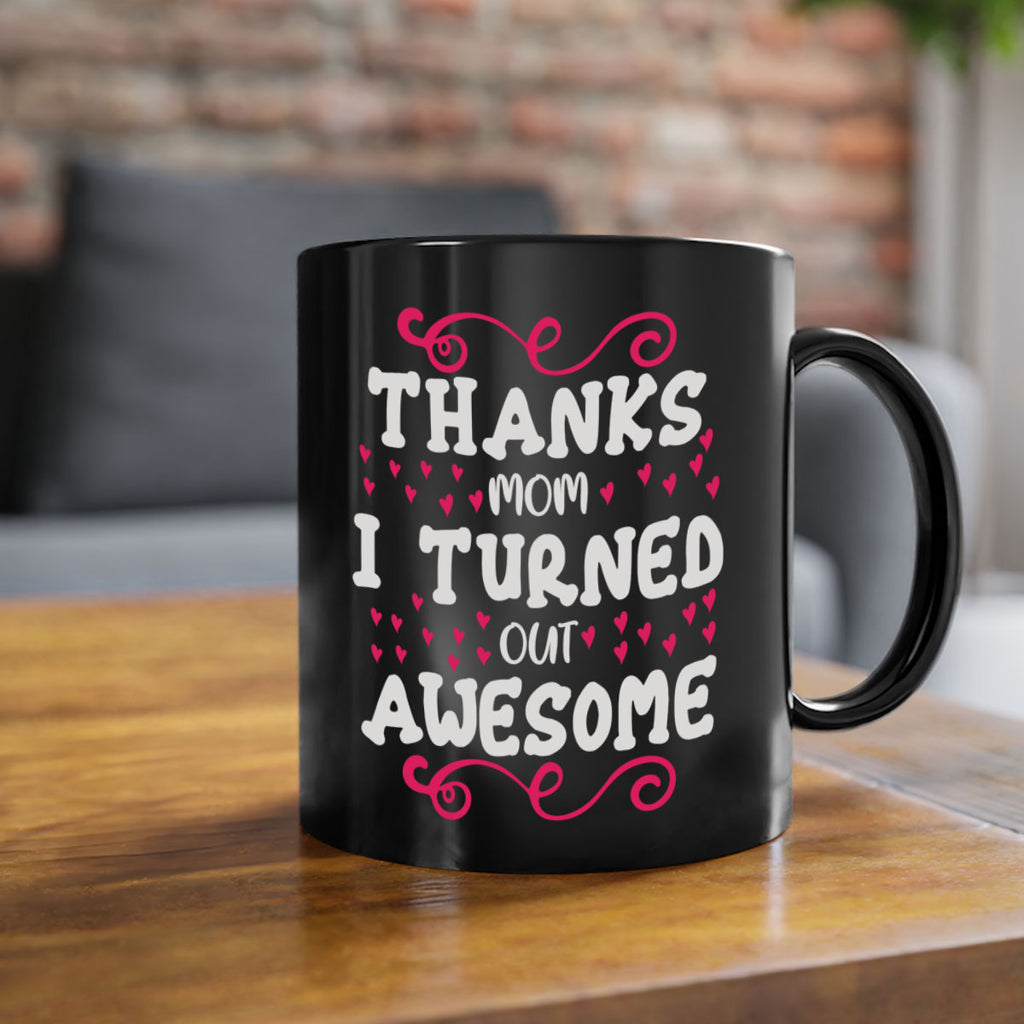 thanks mom i turned out awesome 62#- mom-Mug / Coffee Cup