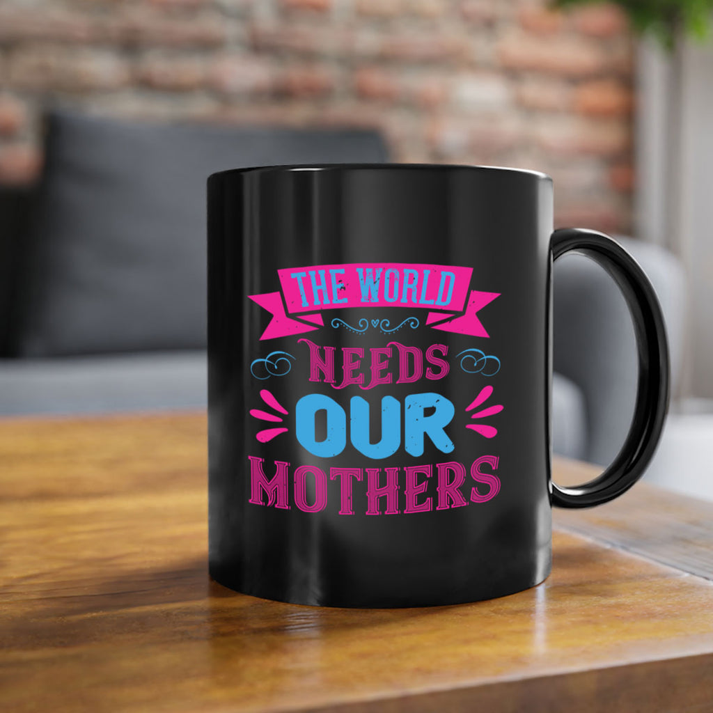 the world needs our mothers 44#- mom-Mug / Coffee Cup