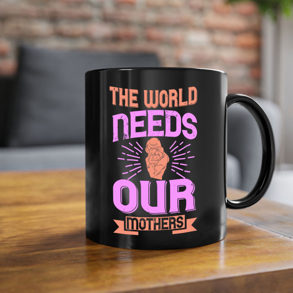 the world needs our mothers 45#- mom-Mug / Coffee Cup
