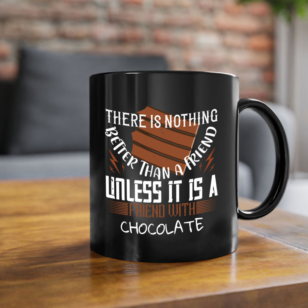 there is nothing better than a friend unless it is a friend with chocolate 15#- chocolate-Mug / Coffee Cup