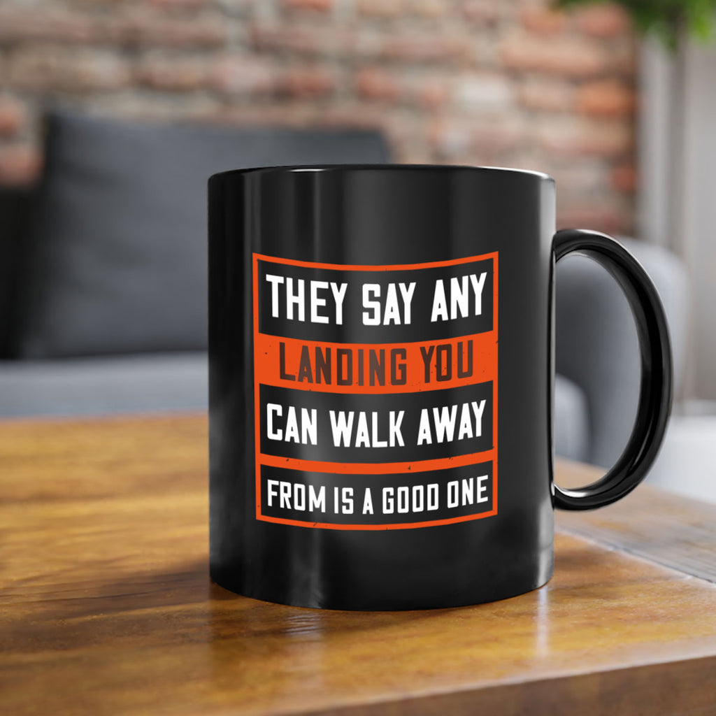 they say any landing you can walk away from is a good one 18#- walking-Mug / Coffee Cup