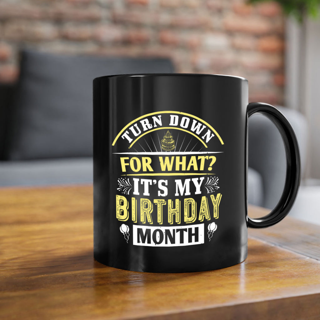 turn down for what it’s my birthday month Style 22#- birthday-Mug / Coffee Cup