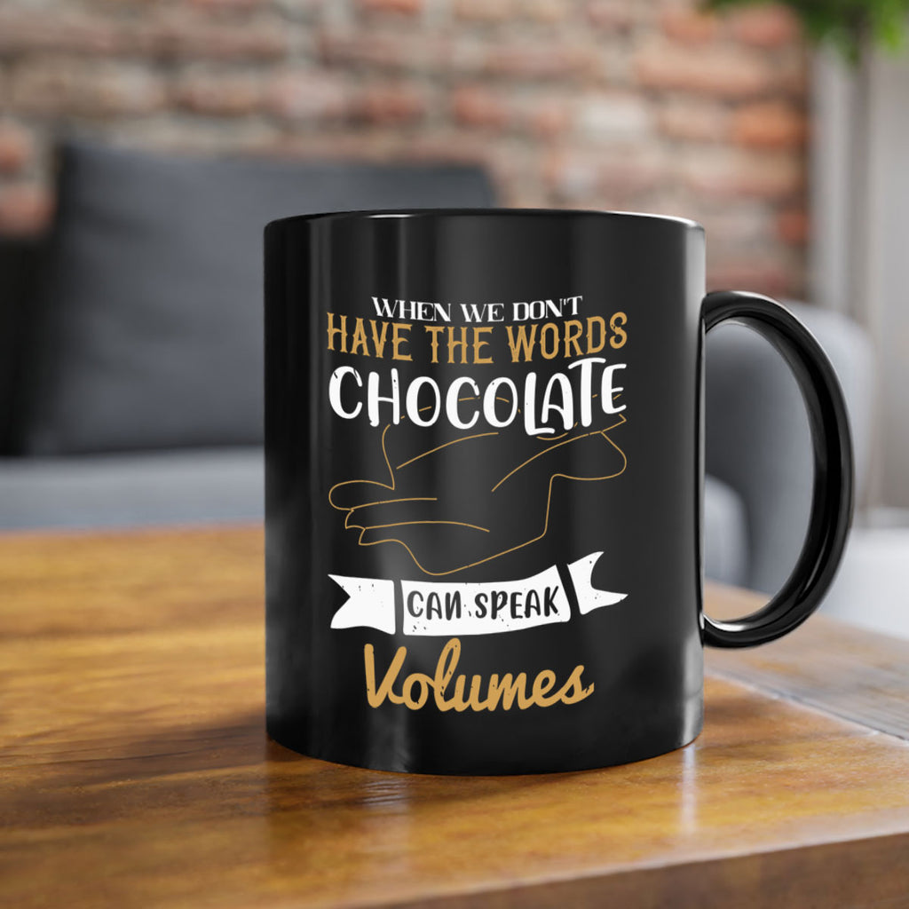 when we dont have the words chocolate can speak volumes 10#- chocolate-Mug / Coffee Cup