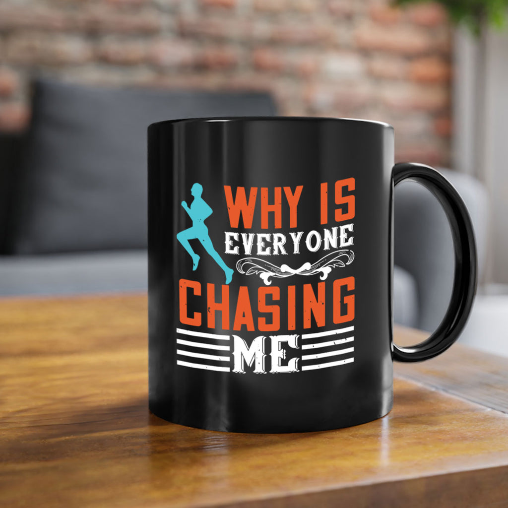 why is everyone chasing me 3#- running-Mug / Coffee Cup