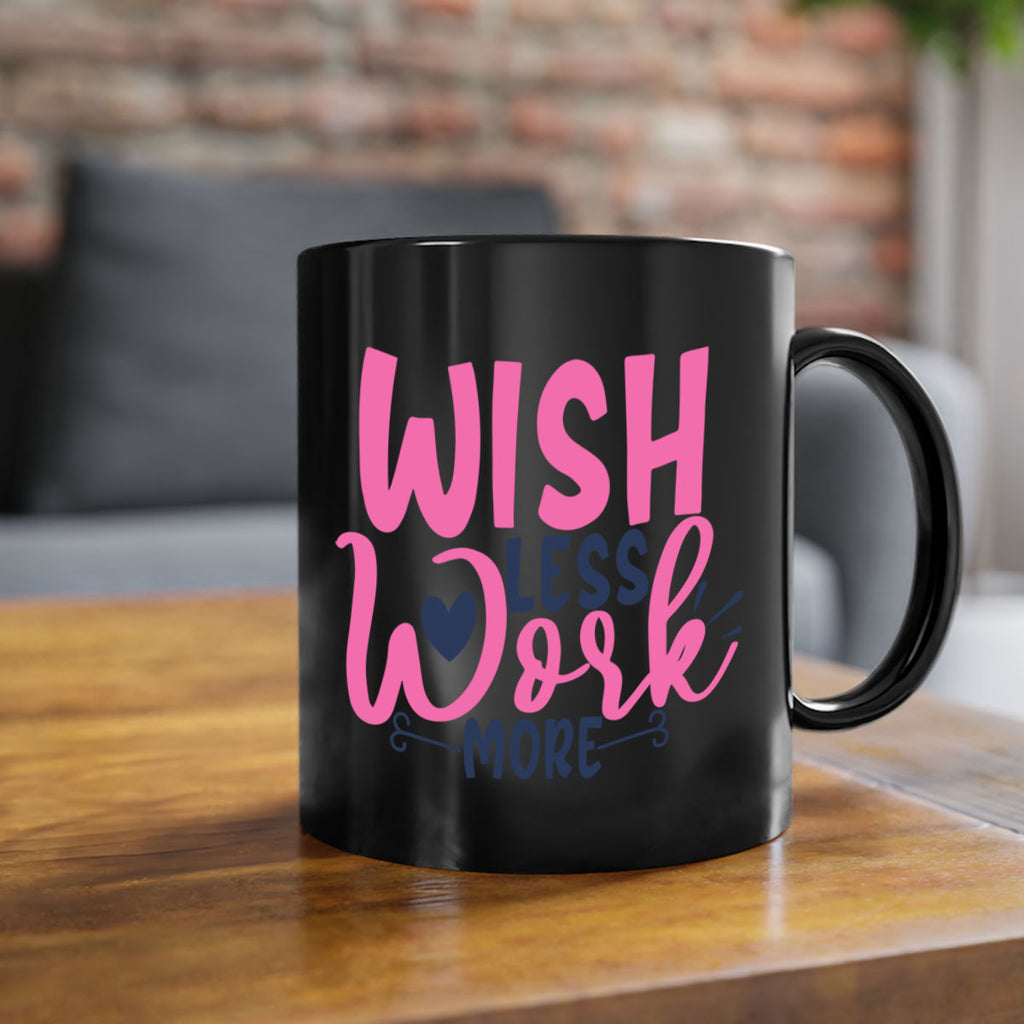wish less work more Style 62#- motivation-Mug / Coffee Cup