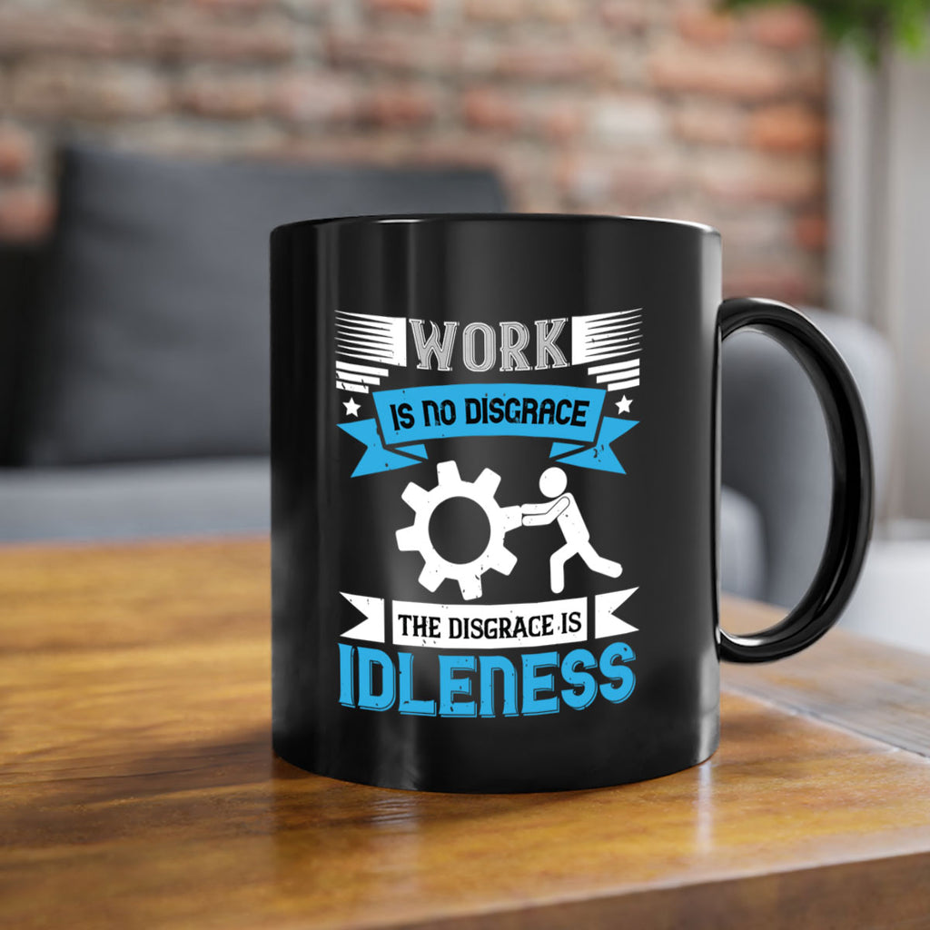 work is no disgrace the disgrace is idleness 17#- labor day-Mug / Coffee Cup