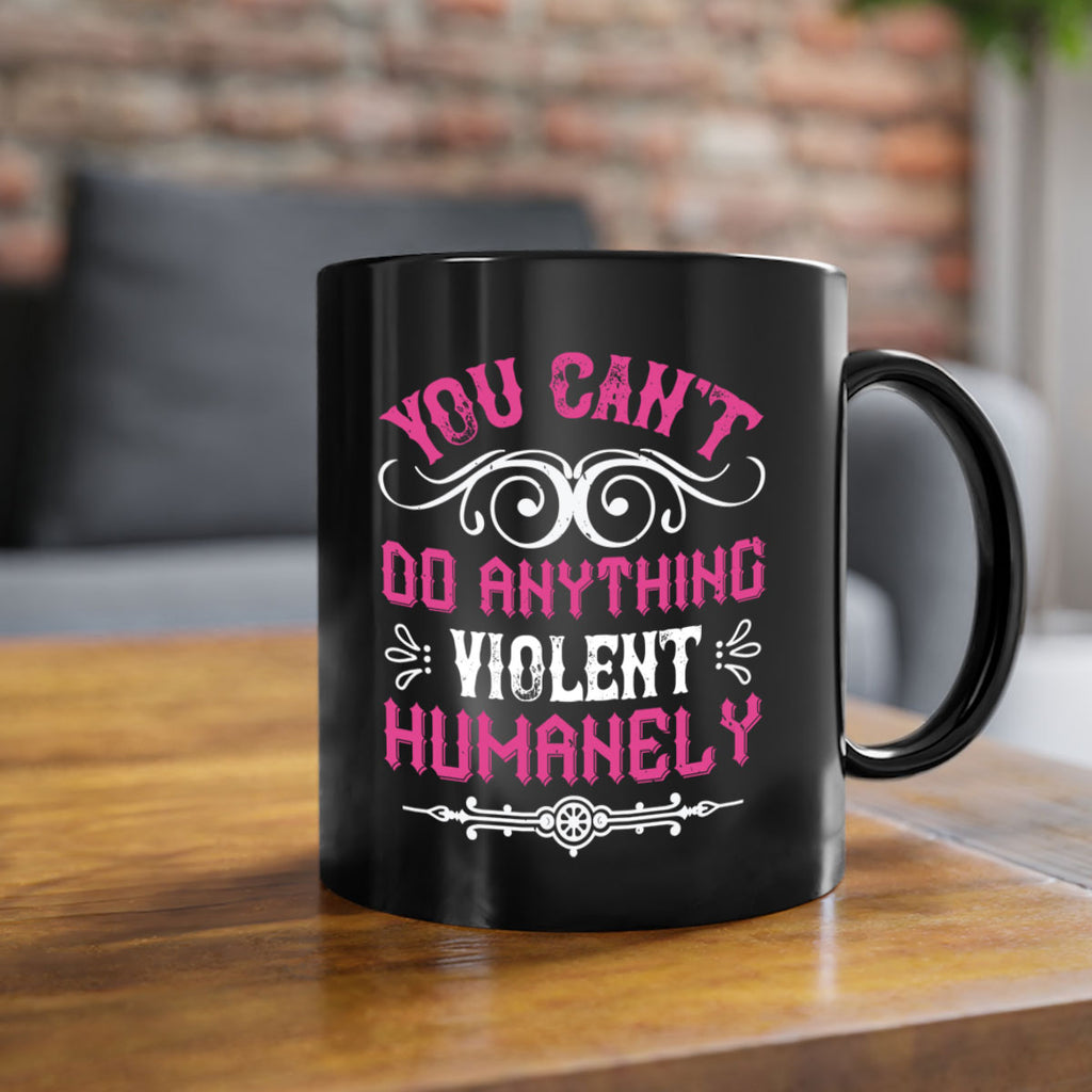 you cant do anything violent humanely 5#- vegan-Mug / Coffee Cup