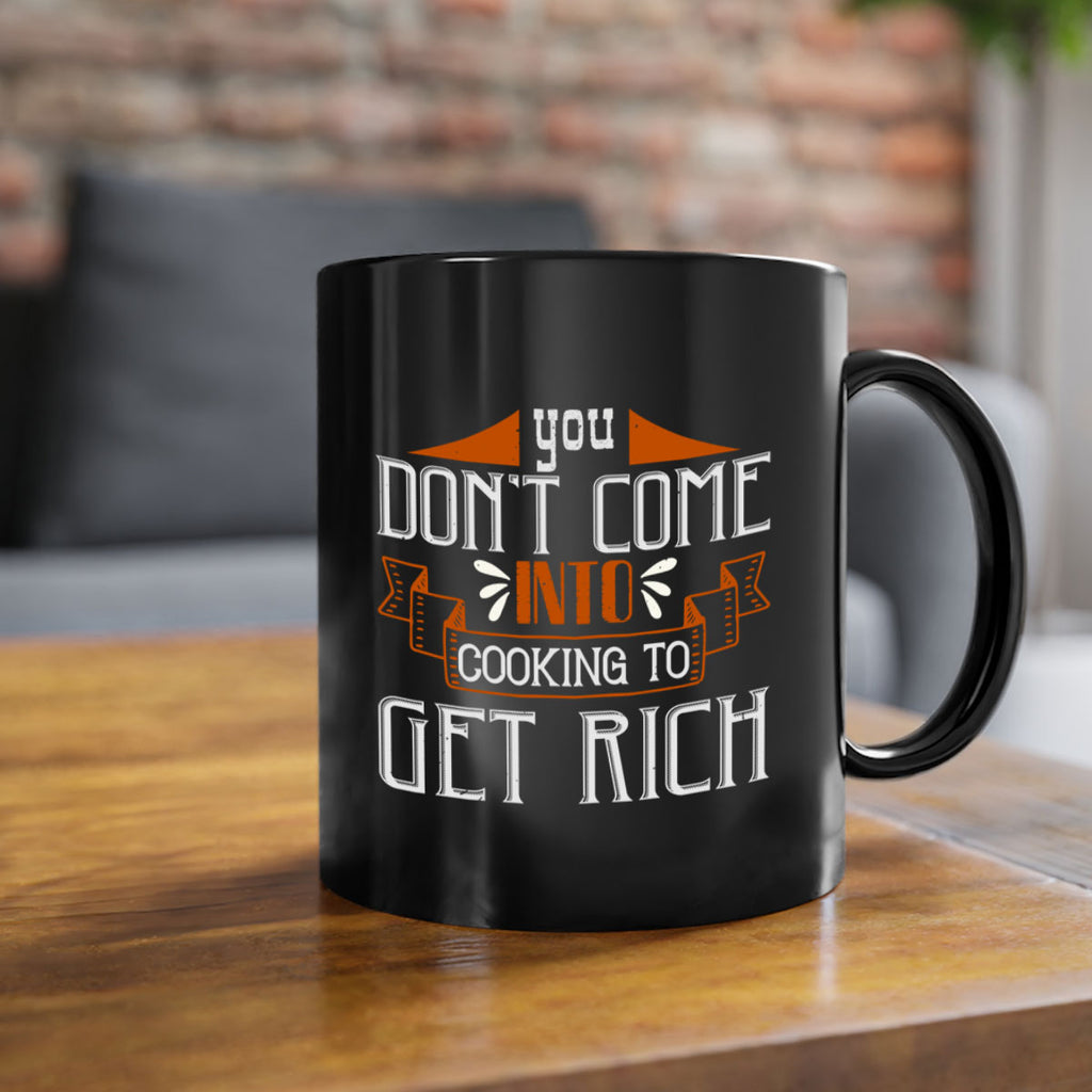 you dont come into cooking to get rich 7#- cooking-Mug / Coffee Cup