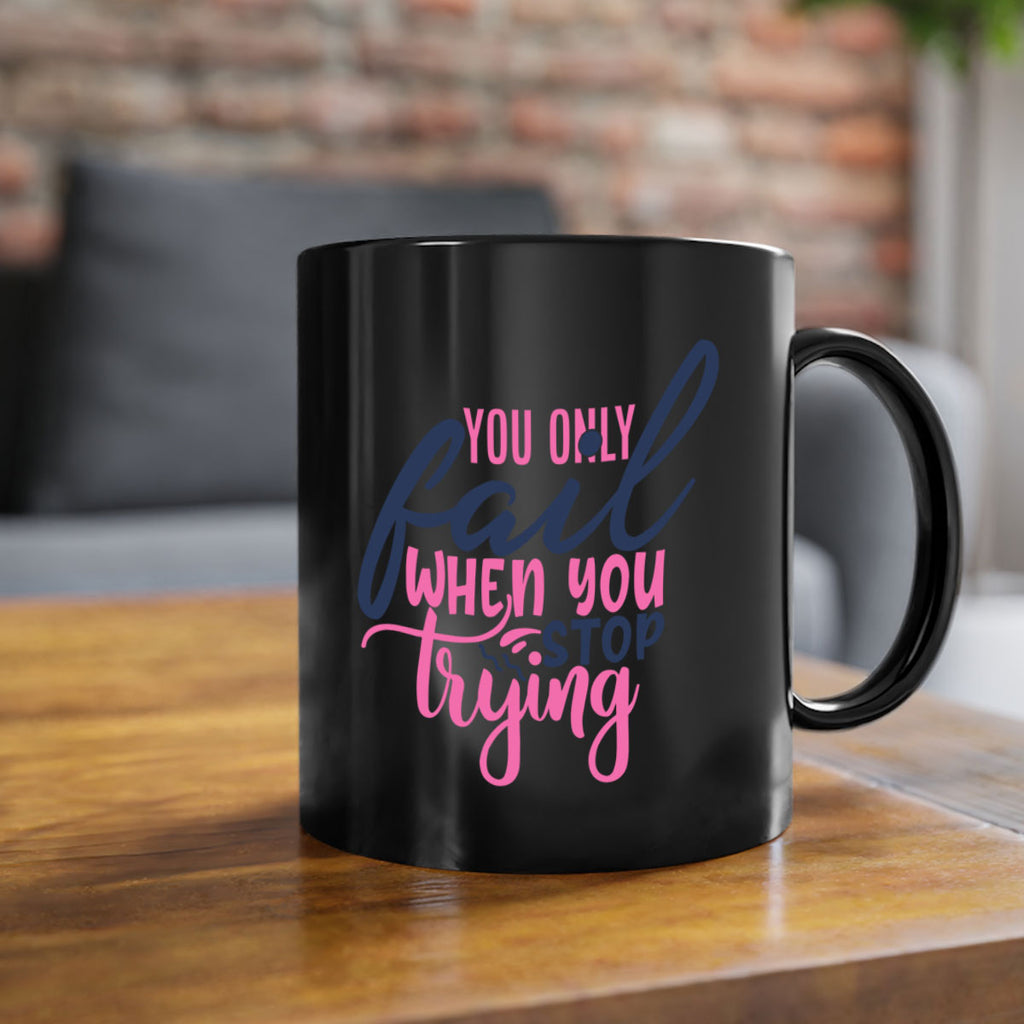 you only fail when you stop trying Style 57#- motivation-Mug / Coffee Cup