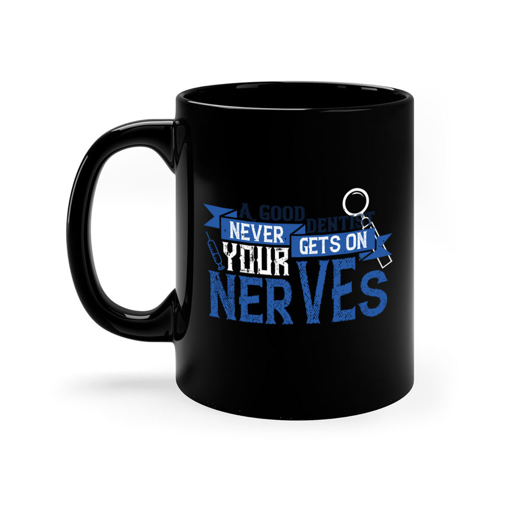 A good dentist never gets on your nerves Style 17#- dentist-Mug / Coffee Cup