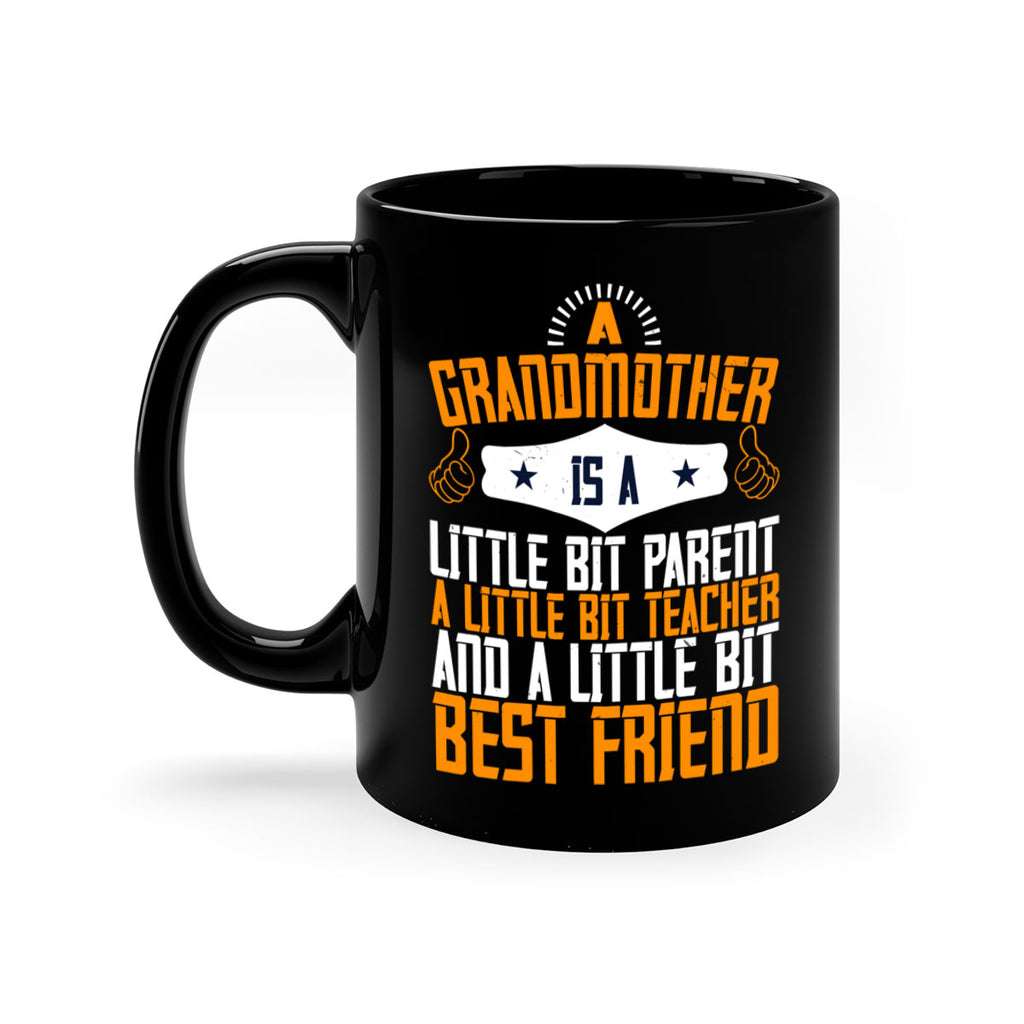 A grandmother is a little bit parent a little bit teacher and a little bit best friend 45#- grandma-Mug / Coffee Cup